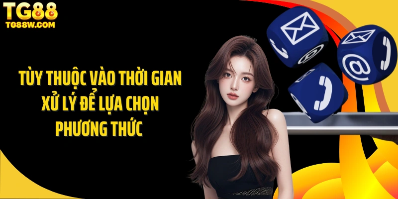 Tùy thuộc vào thời gian xử lý để lựa chọn phương thức